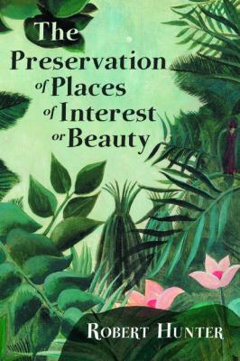 The Preservation of Places of Interest or Beauty - Robert  Hunter 