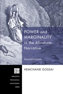 Power and Marginality in the Abraham Narrative - Second Edition - Hemchand Gossai Princeton Theological Monograph Series