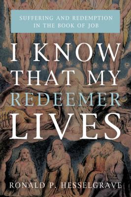 I Know that My Redeemer Lives - Ronald P. Hesselgrave 