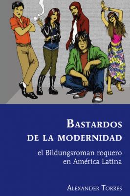 Bastardos de la modernidad - Alexander Torres Latin America