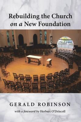 Rebuilding the Church on a New Foundation - Gerald Robinson 