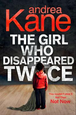 The Girl Who Disappeared Twice - Andrea  Kane 