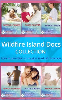 Wildfire Island Docs: The Man She Could Never Forget / The Nurse Who Stole His Heart / Saving Maddie's Baby / A Sheikh to Capture Her Heart / The Fling That Changed Everything / A Child to Open Their Hearts - Marion  Lennox 