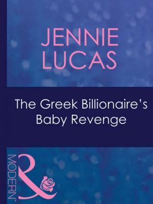 The Greek Billionaire's Baby Revenge - Jennie  Lucas 