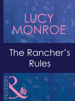 The Rancher's Rules - Lucy  Monroe 