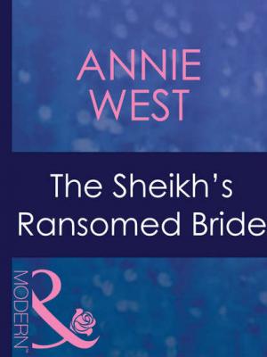 The Sheikh's Ransomed Bride - Annie West 
