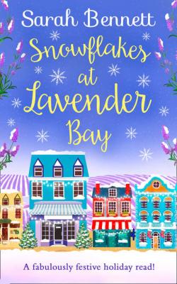 Snowflakes at Lavender Bay: A perfectly uplifting 2018 Christmas read from bestseller Sarah Bennett! - Sarah  Bennett 