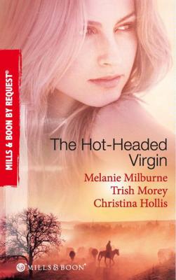 The Hot-Headed Virgin: The Virgin's Price / The Greek's Virgin / The Italian Billionaire's Virgin - Trish Morey 
