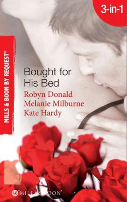 Bought for His Bed: Virgin Bought and Paid For / Bought for Her Baby / Sold to the Highest Bidder! - Kate Hardy 