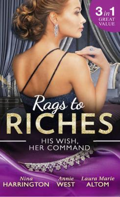Rags To Riches: His Wish, Her Command: The Last Summer of Being Single / An Enticing Debt to Pay / A Navy SEAL's Surprise Baby - Annie West 