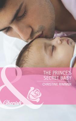 The Prince's Secret Baby - Christine  Rimmer 