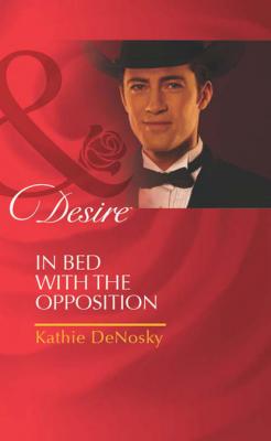 In Bed with the Opposition - Kathie DeNosky 