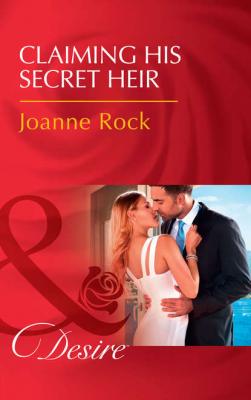 Claiming His Secret Heir - Joanne  Rock 