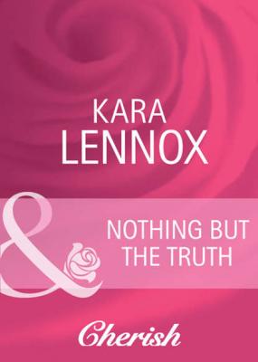 Nothing But the Truth - Kara Lennox 