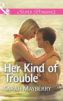 Her Kind of Trouble - Sarah  Mayberry 