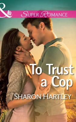 To Trust a Cop - Sharon  Hartley 