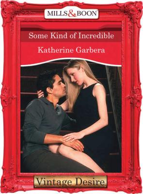 Some Kind of Incredible - Katherine Garbera 