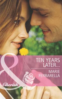 Ten Years Later... - Marie  Ferrarella 
