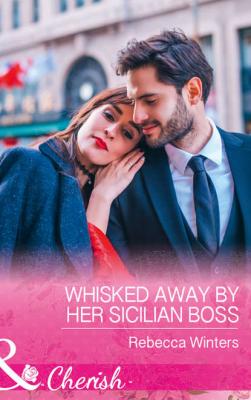 Whisked Away By Her Sicilian Boss - Rebecca Winters 