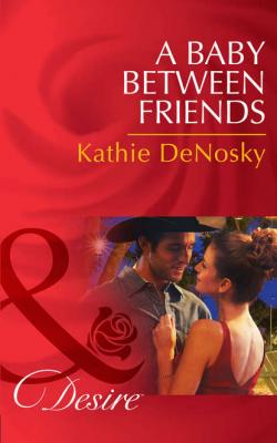 A Baby Between Friends - Kathie DeNosky 