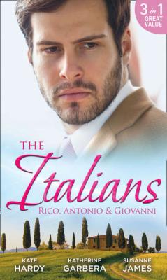 The Italians: Rico, Antonio and Giovanni: The Hidden Heart of Rico Rossi / The Moretti Seduction / The Boselli Bride - Kate Hardy 