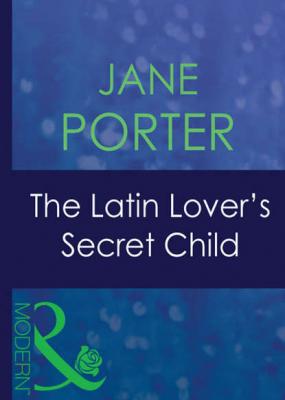 The Latin Lover's Secret Child - Jane Porter 