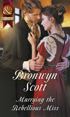 Marrying The Rebellious Miss - Bronwyn Scott 