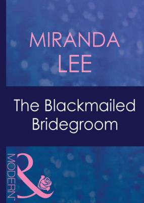 The Blackmailed Bridegroom - Miranda Lee 