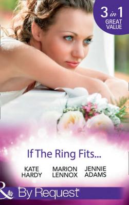 If The Ring Fits...: Ballroom to Bride and Groom / A Bride for the Maverick Millionaire / Promoted: Secretary to Bride! - Kate Hardy 