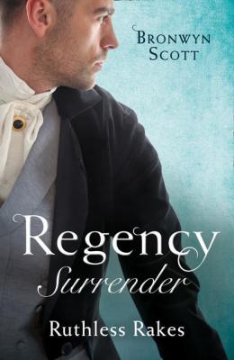Regency Surrender: Ruthless Rakes: Rake Most Likely to Seduce / Rake Most Likely to Sin - Bronwyn Scott 
