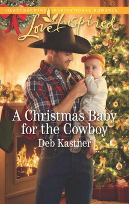 A Christmas Baby For The Cowboy - Deb  Kastner 