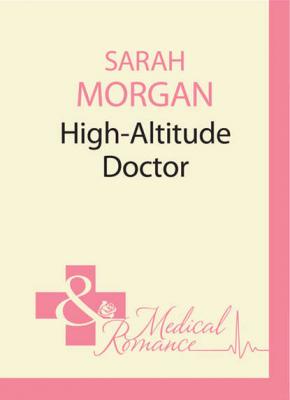 High-Altitude Doctor - Sarah Morgan 