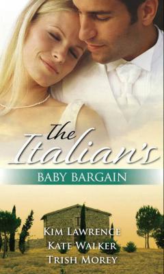 The Italian's Baby Bargain: The Italian's Wedding Ultimatum / The Italian's Forced Bride / The Mancini Marriage Bargain - Kate Walker 