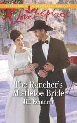 The Rancher's Mistletoe Bride - Jill  Kemerer 