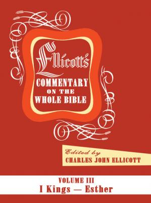 Ellicott’s Commentary on the Whole Bible Volume III - Charles J. Ellicott 