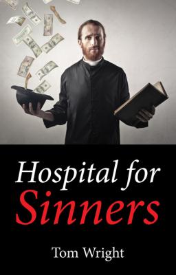 Hospital for Sinners - Tom Wright 