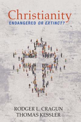 Christianity: Endangered or Extinct - Rodger L. Cragun 