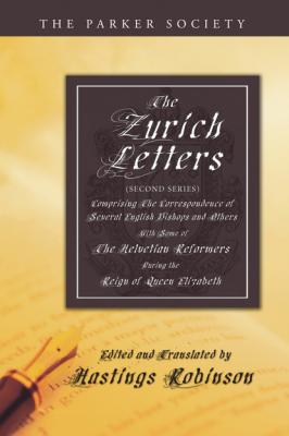The Zurich Letters (Second Series) - Группа авторов Parker Society