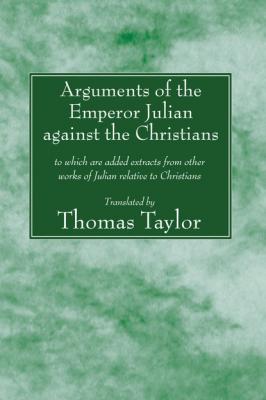 Arguments of the Emperor Julian against the Christians - Группа авторов 
