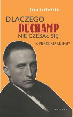 Dlaczego Duchamp nie czesał się z przedziałkiem? - Anna Markowska 