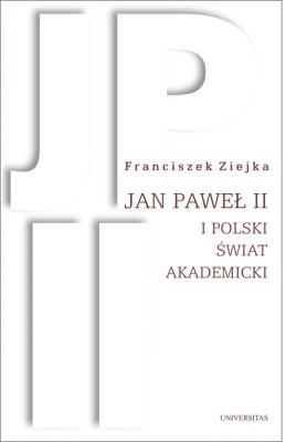 Jan Paweł II i polski świat akademicki - Franciszek Ziejka 