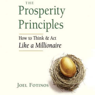 The Prosperity Principles - How to Think and Act Like a Millionaire (Unabridged) - Joel Fotinos 