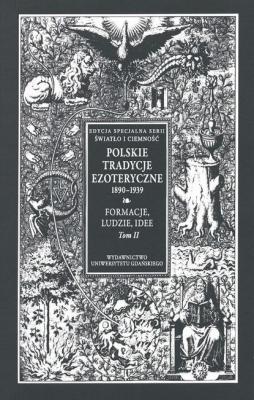 Polskie Tradycje Ezoteryczne 1890-1939 Tom II Formacje ludzie idee - Группа авторов 