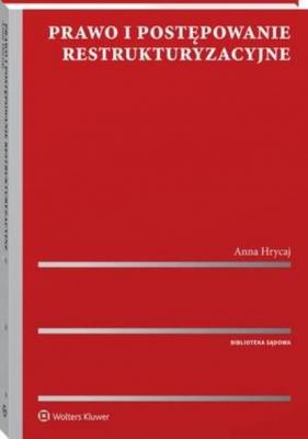 Prawo i postępowanie restrukturyzacyjne - Anna Hrycaj Biblioteka Sądowa