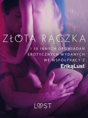 Złota rączka - i 10 innych opowiadań erotycznych wydanych we współpracy z Eriką Lust - Praca zbiorowa 