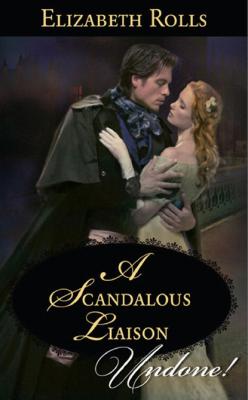 A Scandalous Liaison - Elizabeth Rolls Mills & Boon Historical Undone