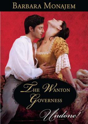 The Wanton Governess - Barbara Monajem Mills & Boon Historical Undone
