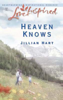 Heaven Knows - Jillian Hart Mills & Boon Love Inspired
