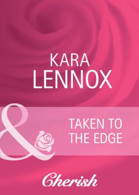 Taken to the Edge - Kara Lennox Mills & Boon Cherish