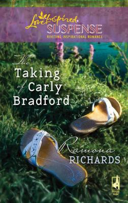 The Taking Of Carly Bradford - Ramona Richards Mills & Boon Love Inspired